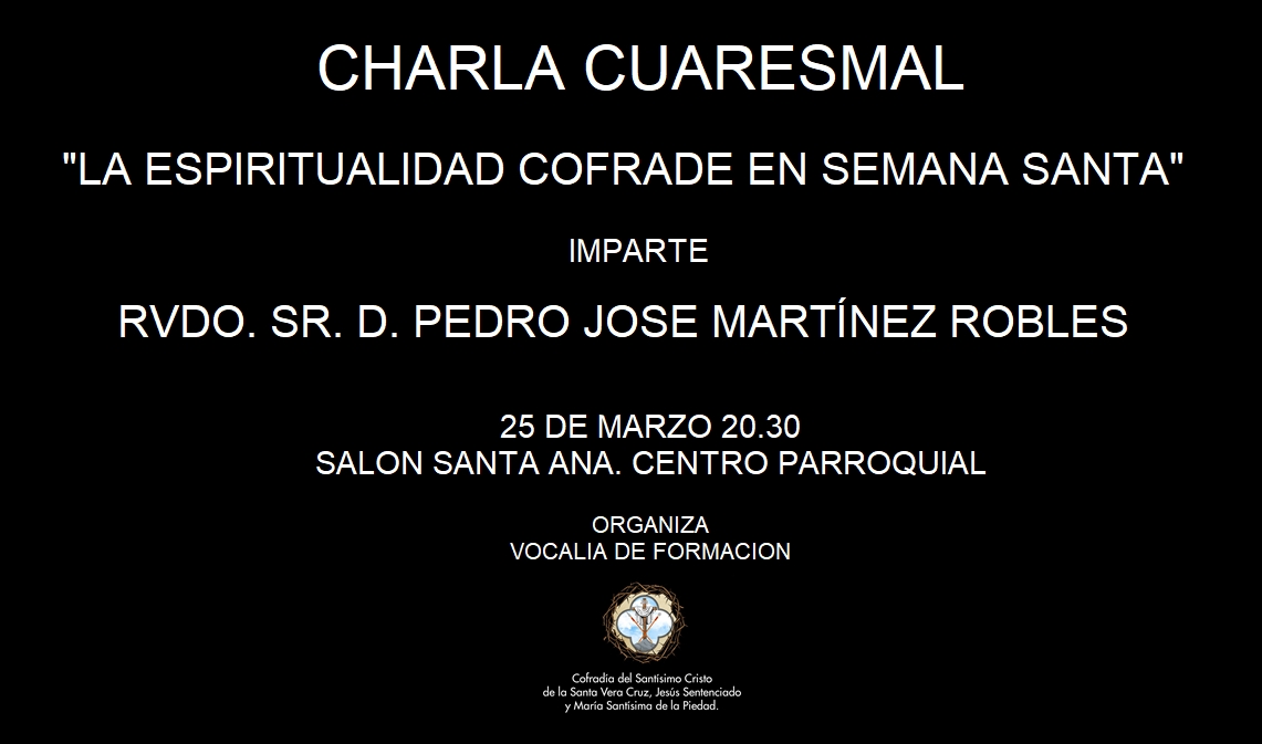CHARLA CUARESMAL " LA ESPERITUALIDAD COFRADE EN SEMANA SANTA "